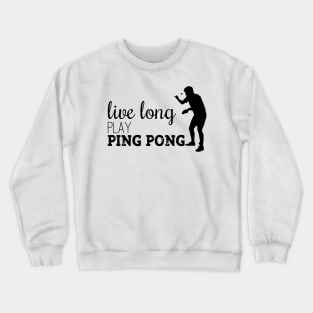 Live long Play Ping Pong Crewneck Sweatshirt